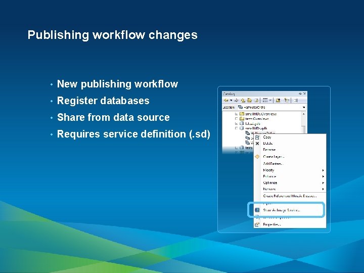 Publishing workflow changes • New publishing workflow • Register databases • Share from data