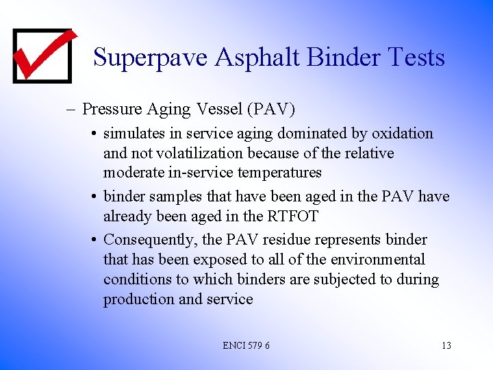 Superpave Asphalt Binder Tests – Pressure Aging Vessel (PAV) • simulates in service aging