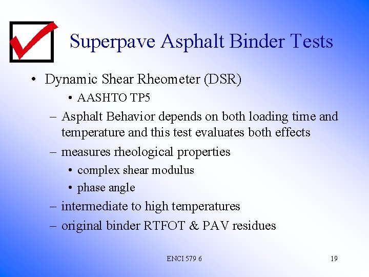 Superpave Asphalt Binder Tests • Dynamic Shear Rheometer (DSR) • AASHTO TP 5 –