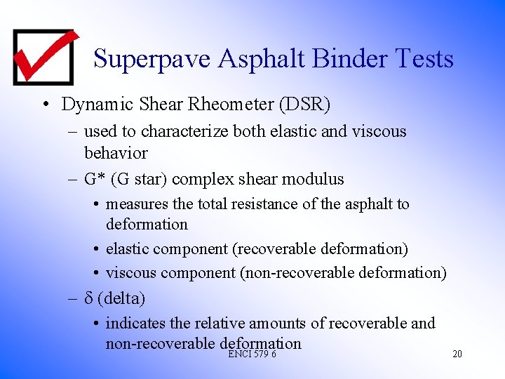 Superpave Asphalt Binder Tests • Dynamic Shear Rheometer (DSR) – used to characterize both