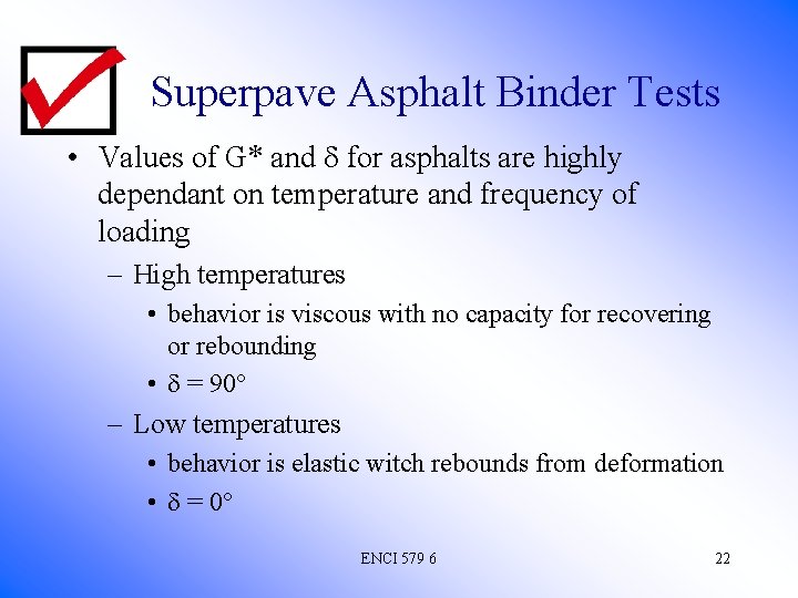 Superpave Asphalt Binder Tests • Values of G* and for asphalts are highly dependant