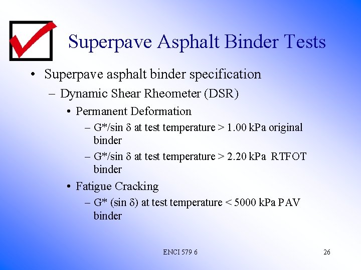 Superpave Asphalt Binder Tests • Superpave asphalt binder specification – Dynamic Shear Rheometer (DSR)