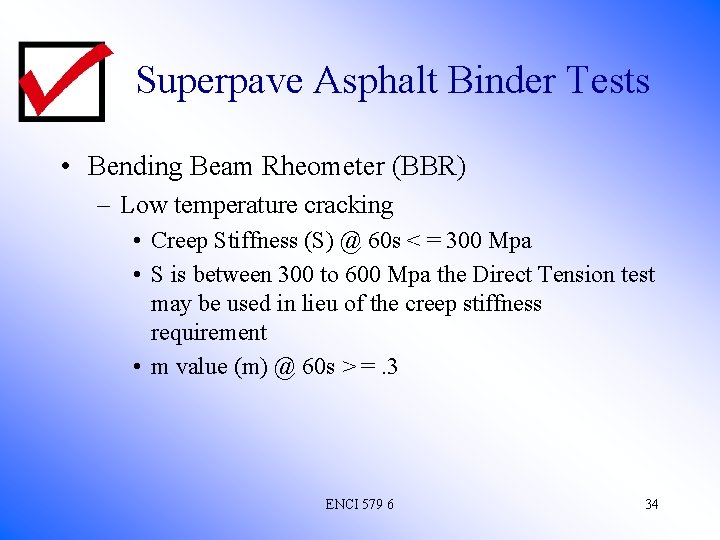 Superpave Asphalt Binder Tests • Bending Beam Rheometer (BBR) – Low temperature cracking •