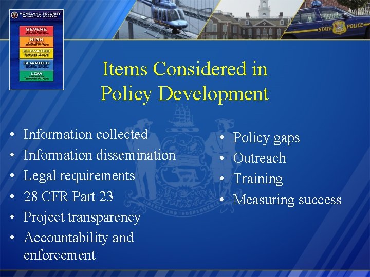 Items Considered in Policy Development • • • Information collected Information dissemination Legal requirements