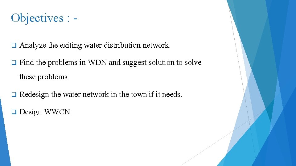 Objectives : q Analyze the exiting water distribution network. q Find the problems in