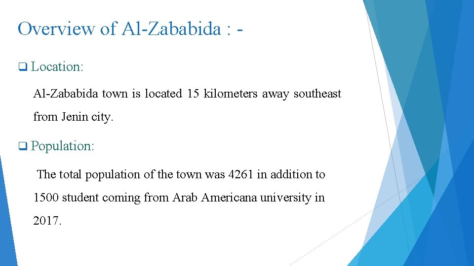 Overview of Al-Zababida : q Location: Al-Zababida town is located 15 kilometers away southeast