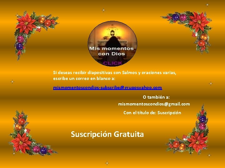 Si deseas recibir diapositivas con Salmos y oraciones varias, escribe un correo en blanco