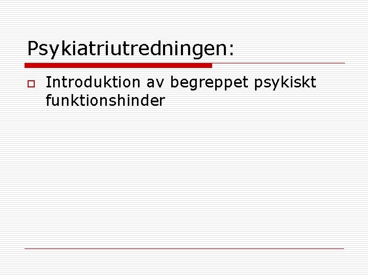 Psykiatriutredningen: o Introduktion av begreppet psykiskt funktionshinder 