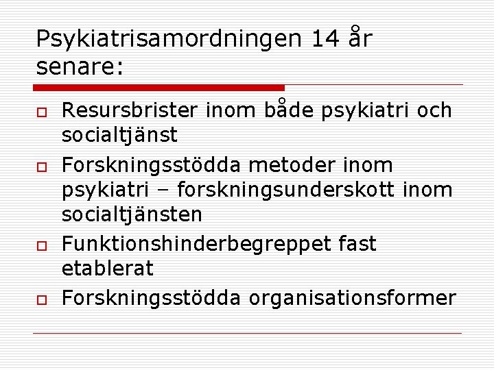 Psykiatrisamordningen 14 år senare: o o Resursbrister inom både psykiatri och socialtjänst Forskningsstödda metoder Psykiatrisamordningen 14 år senare: o o Resursbrister inom både psykiatri och socialtjänst Forskningsstödda metoder