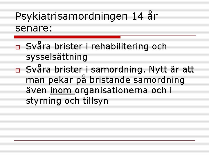 Psykiatrisamordningen 14 år senare: o o Svåra brister i rehabilitering och sysselsättning Svåra brister