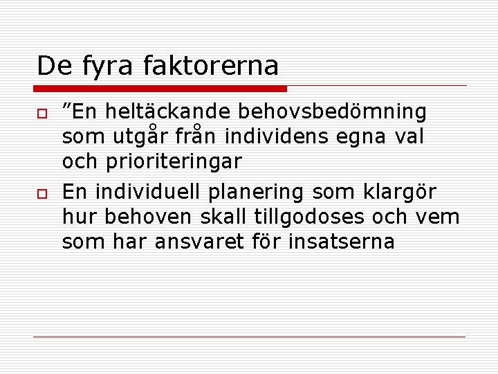 De fyra faktorerna o o ”En heltäckande behovsbedömning som utgår från individens egna val De fyra faktorerna o o ”En heltäckande behovsbedömning som utgår från individens egna val