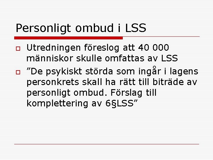 Personligt ombud i LSS o o Utredningen föreslog att 40 000 människor skulle omfattas