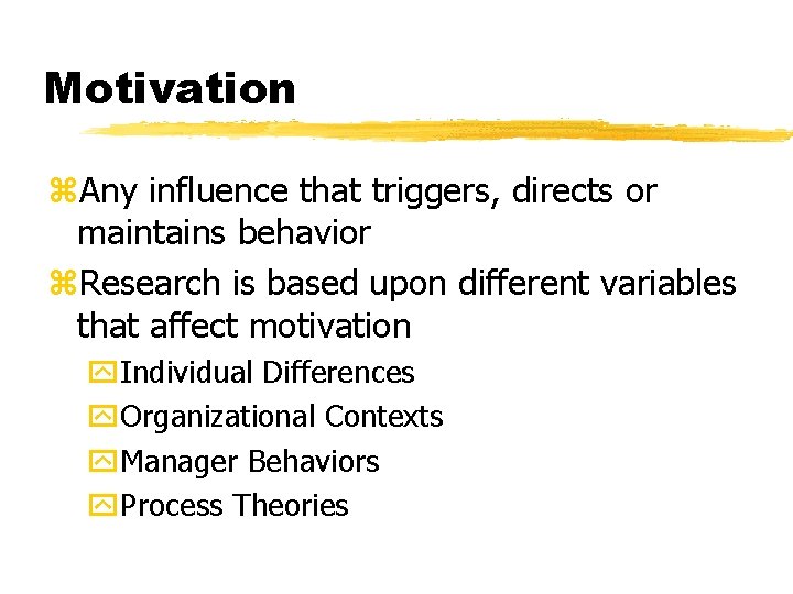 Motivation z. Any influence that triggers, directs or maintains behavior z. Research is based