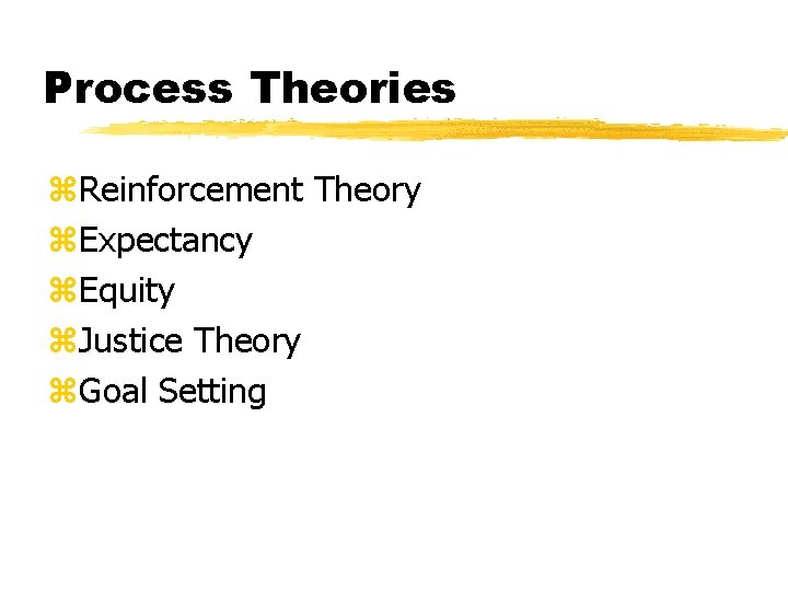 Process Theories z. Reinforcement Theory z. Expectancy z. Equity z. Justice Theory z. Goal