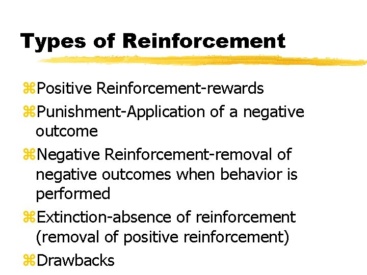 Types of Reinforcement z. Positive Reinforcement-rewards z. Punishment-Application of a negative outcome z. Negative