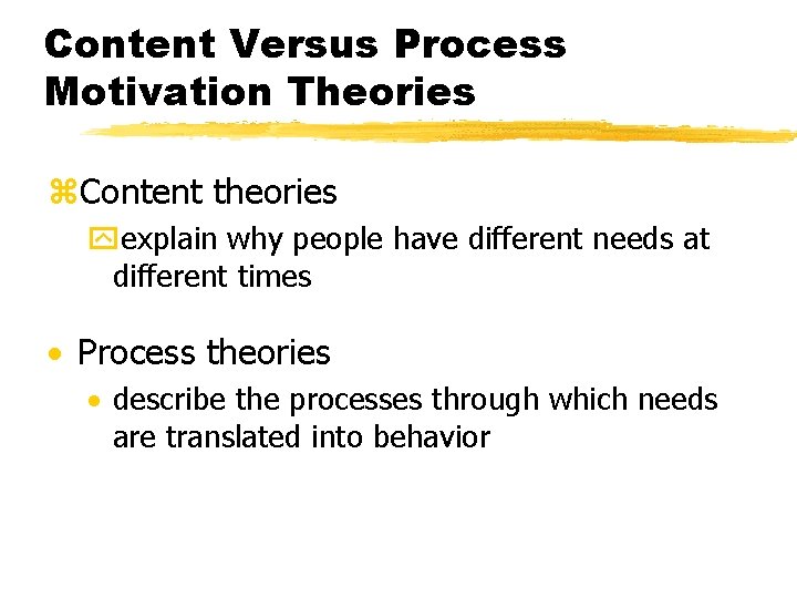 Content Versus Process Motivation Theories z. Content theories yexplain why people have different needs