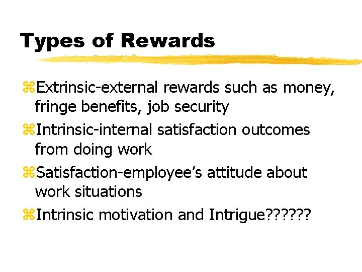 Types of Rewards z. Extrinsic-external rewards such as money, fringe benefits, job security z.