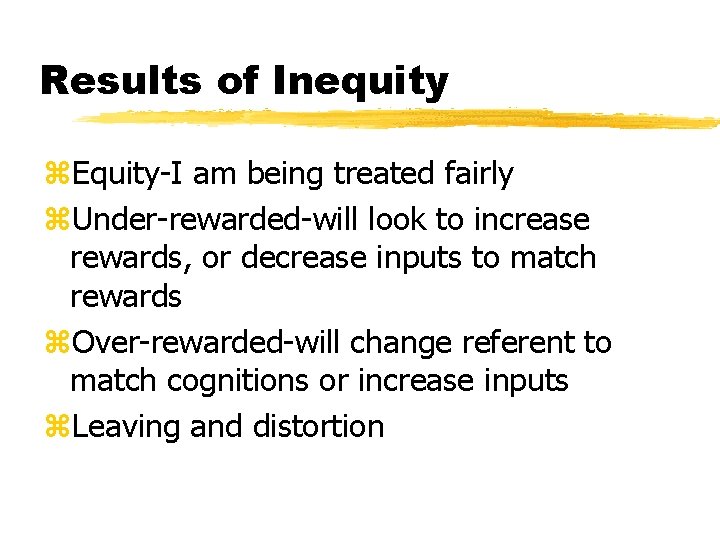 Results of Inequity z. Equity-I am being treated fairly z. Under-rewarded-will look to increase