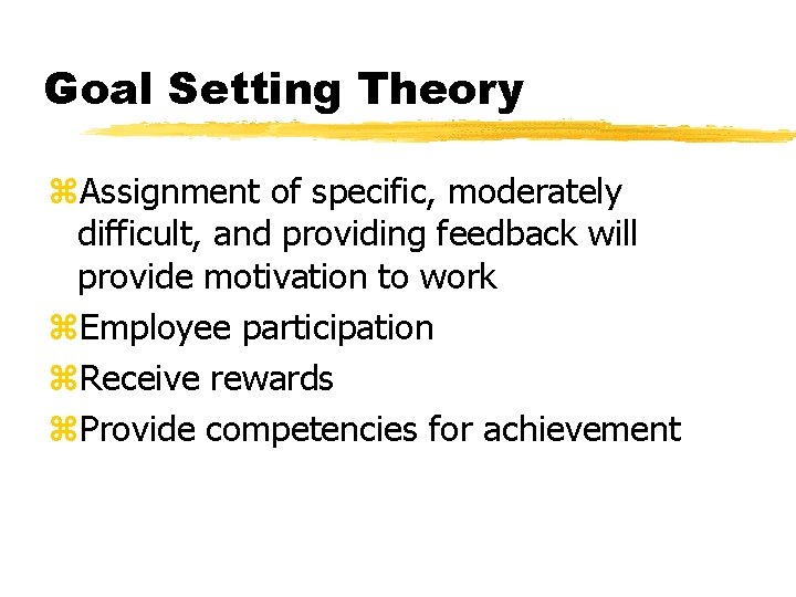 Goal Setting Theory z. Assignment of specific, moderately difficult, and providing feedback will provide