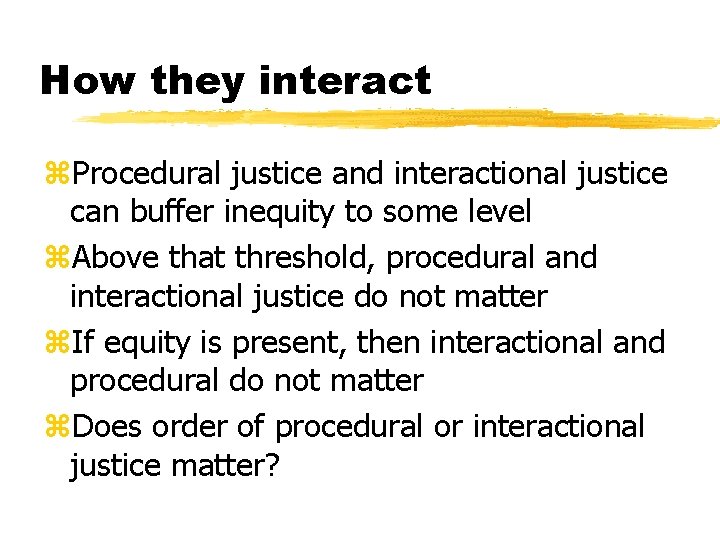 How they interact z. Procedural justice and interactional justice can buffer inequity to some