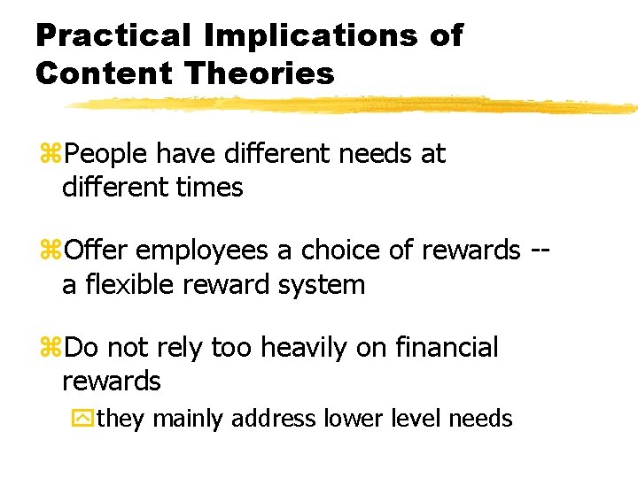 Practical Implications of Content Theories z. People have different needs at different times z.