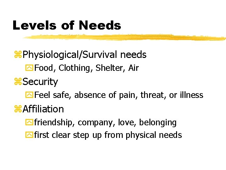 Levels of Needs z. Physiological/Survival needs y. Food, Clothing, Shelter, Air z. Security y.