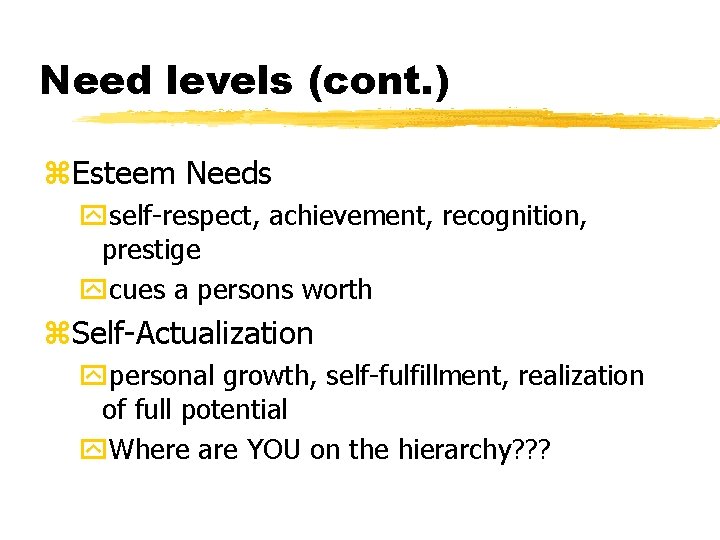 Need levels (cont. ) z. Esteem Needs yself-respect, achievement, recognition, prestige ycues a persons