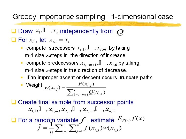 Greedy importance sampling : 1 -dimensional case q Draw q For , let independently