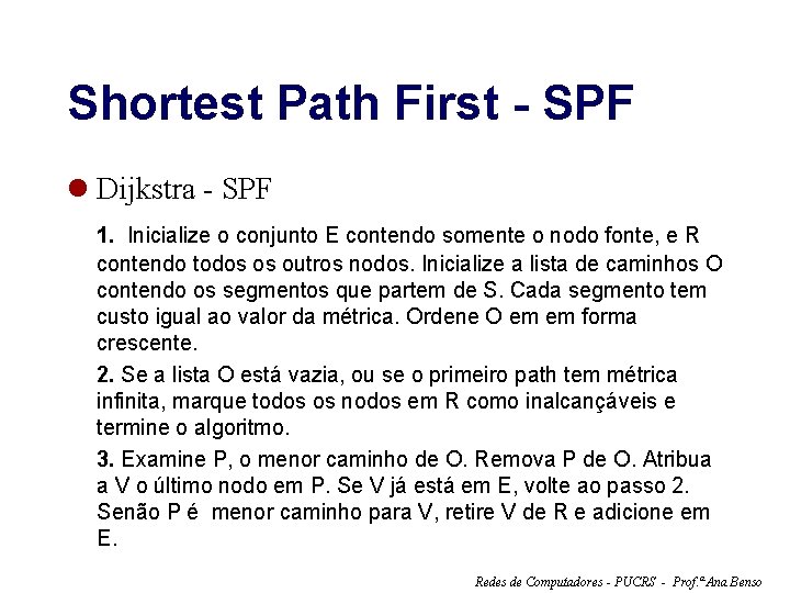 Shortest Path First - SPF l Dijkstra - SPF 1. Inicialize o conjunto E
