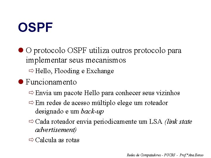 OSPF l O protocolo OSPF utiliza outros protocolo para implementar seus mecanismos ðHello, Flooding