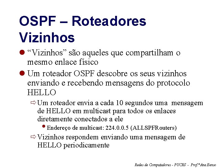 OSPF – Roteadores Vizinhos l “Vizinhos” são aqueles que compartilham o mesmo enlace físico