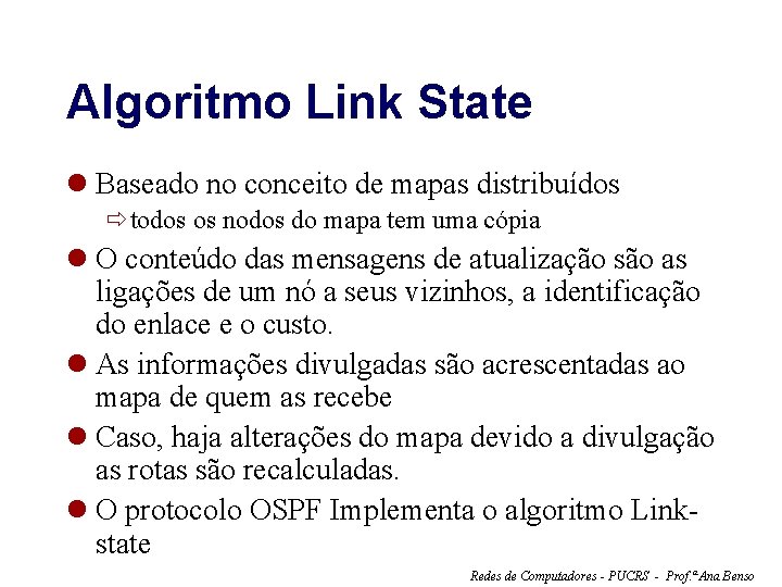 Algoritmo Link State l Baseado no conceito de mapas distribuídos ðtodos os nodos do