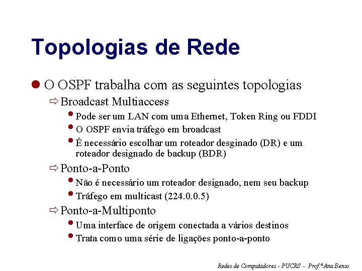Topologias de Rede l O OSPF trabalha com as seguintes topologias ðBroadcast Multiaccess Pode