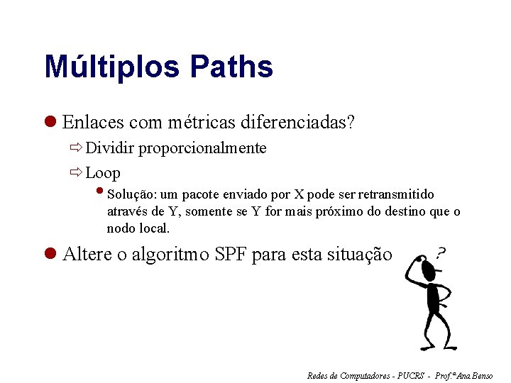 Múltiplos Paths l Enlaces com métricas diferenciadas? ðDividir proporcionalmente ðLoop Solução: um pacote enviado