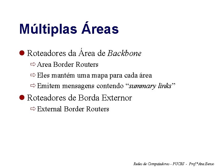 Múltiplas Áreas l Roteadores da Área de Backbone ðArea Border Routers ðEles mantém uma