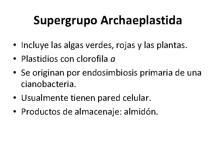 Supergrupo Archaeplastida • Incluye las algas verdes, rojas y las plantas. • Plastidios con