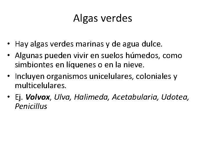 Algas verdes • Hay algas verdes marinas y de agua dulce. • Algunas pueden