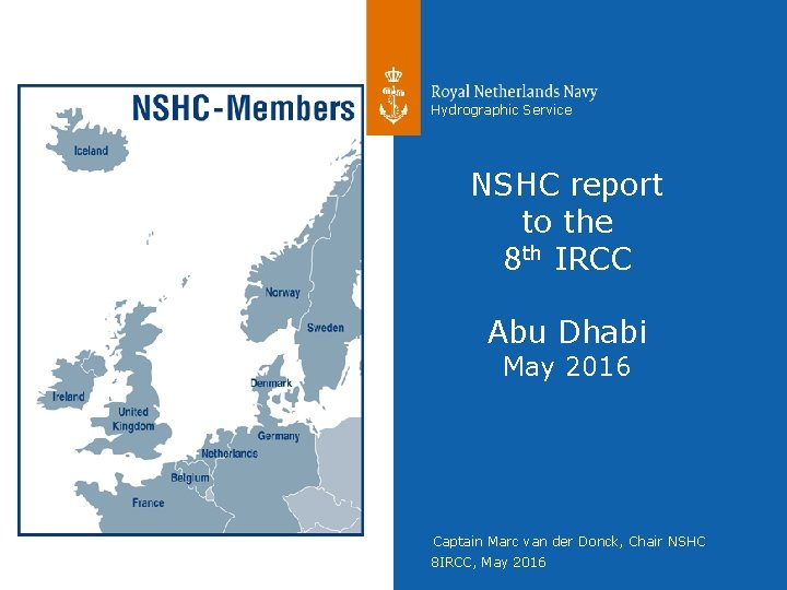 Hydrographic Service NSHC report to the 8 th IRCC Abu Dhabi May 2016 Captain Hydrographic Service NSHC report to the 8 th IRCC Abu Dhabi May 2016 Captain