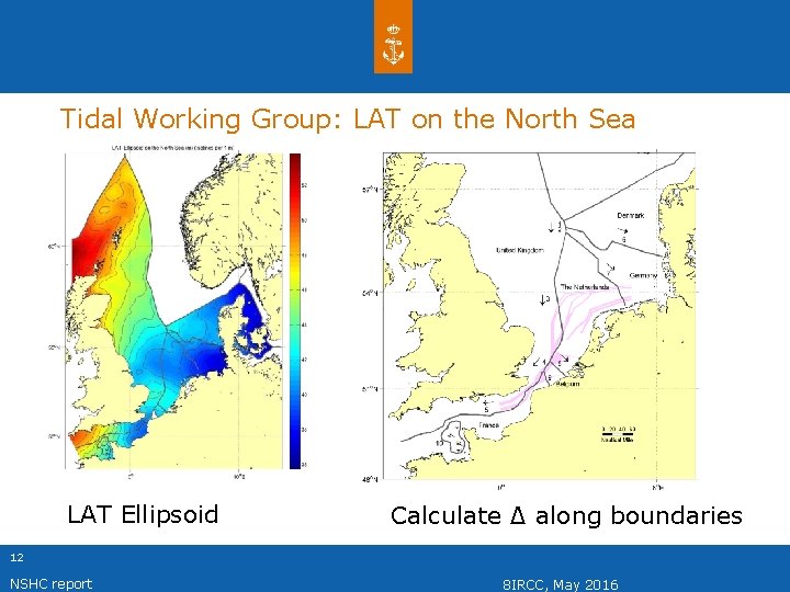Tidal Working Group: LAT on the North Sea LAT Ellipsoid Calculate ∆ along boundaries Tidal Working Group: LAT on the North Sea LAT Ellipsoid Calculate ∆ along boundaries