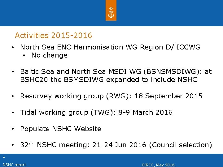 Activities 2015 -2016 • North Sea ENC Harmonisation WG Region D/ ICCWG • No Activities 2015 -2016 • North Sea ENC Harmonisation WG Region D/ ICCWG • No