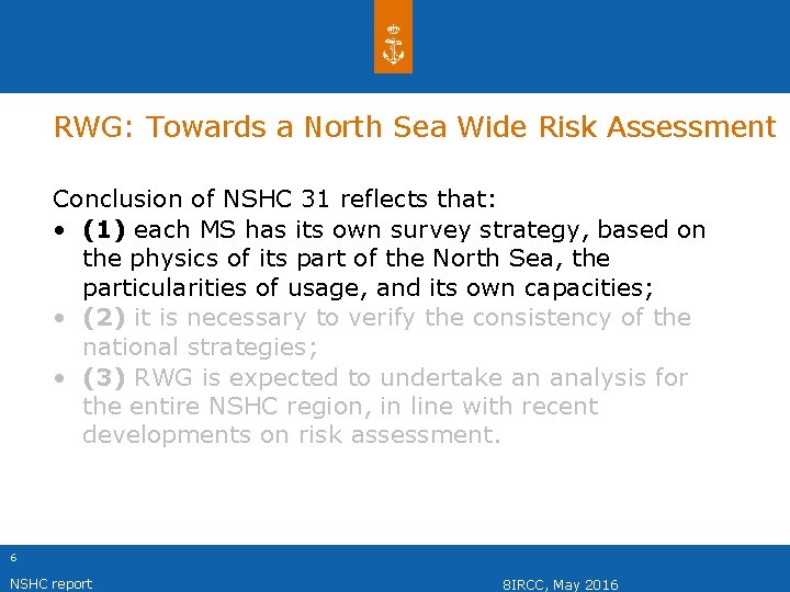 RWG: Towards a North Sea Wide Risk Assessment Conclusion of NSHC 31 reflects that: