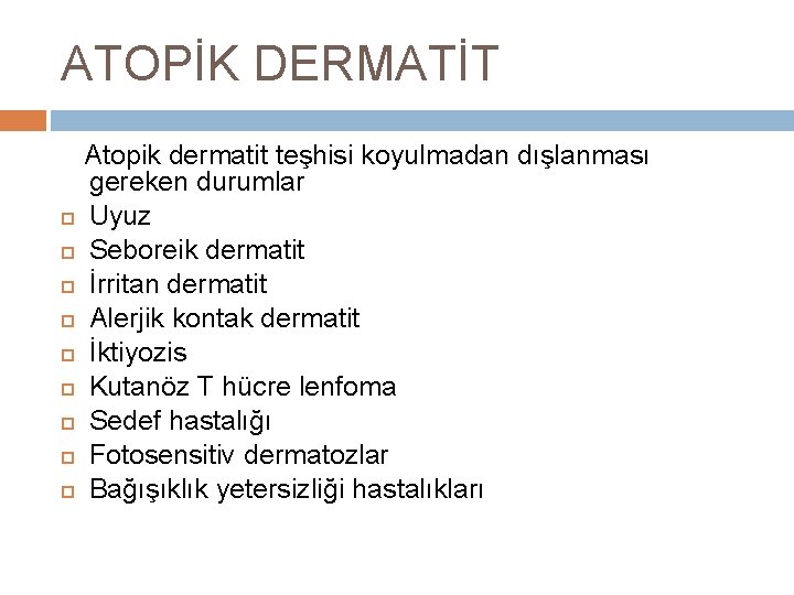 ATOPİK DERMATİT Atopik dermatit teşhisi koyulmadan dışlanması gereken durumlar Uyuz Seboreik dermatit İrritan dermatit