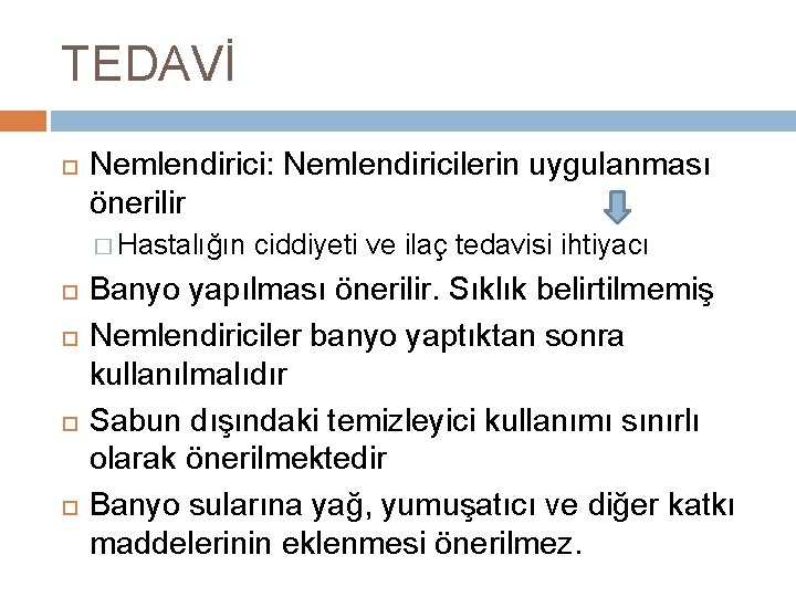 TEDAVİ Nemlendirici: Nemlendiricilerin uygulanması önerilir � Hastalığın ciddiyeti ve ilaç tedavisi ihtiyacı Banyo yapılması