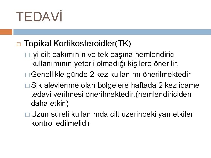 TEDAVİ Topikal Kortikosteroidler(TK) � İyi cilt bakımının ve tek başına nemlendirici kullanımının yeterli olmadığı