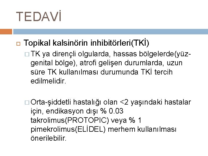 TEDAVİ Topikal kalsinörin inhibitörleri(TKİ) � TK ya dirençli olgularda, hassas bölgelerde(yüz- genital bölge), atrofi