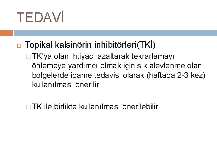 TEDAVİ Topikal kalsinörin inhibitörleri(TKİ) � TK’ya olan ihtiyacı azaltarak tekrarlamayı önlemeye yardımcı olmak için