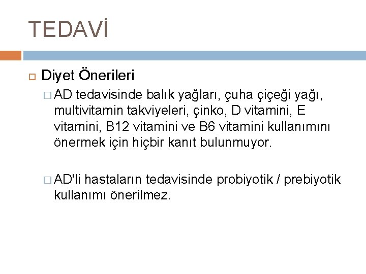 TEDAVİ Diyet Önerileri � AD tedavisinde balık yağları, çuha çiçeği yağı, multivitamin takviyeleri, çinko,