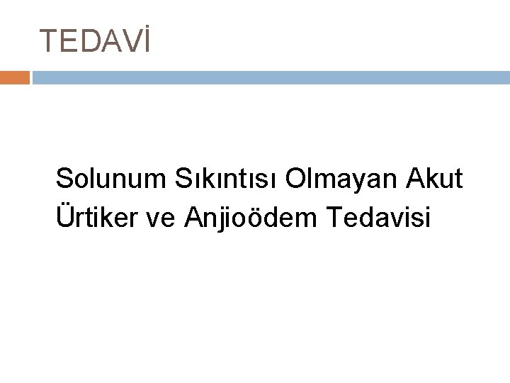 TEDAVİ Solunum Sıkıntısı Olmayan Akut Ürtiker ve Anjioödem Tedavisi 