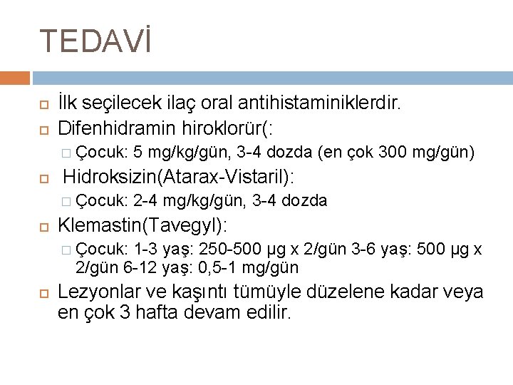 TEDAVİ İlk seçilecek ilaç oral antihistaminiklerdir. Difenhidramin hiroklorür(: � Çocuk: 5 mg/kg/gün, 3 -4