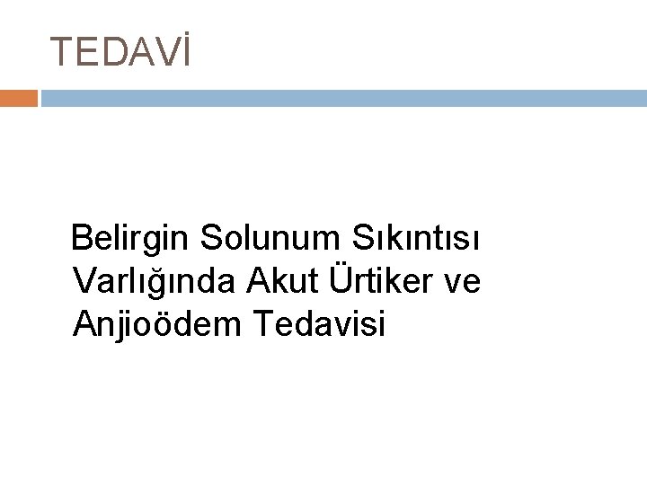 TEDAVİ Belirgin Solunum Sıkıntısı Varlığında Akut Ürtiker ve Anjioödem Tedavisi 